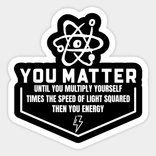 You Matter Then You Energy Sticker